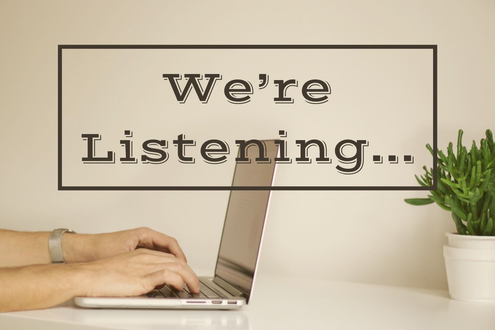 Image of a computer with We're Listening type